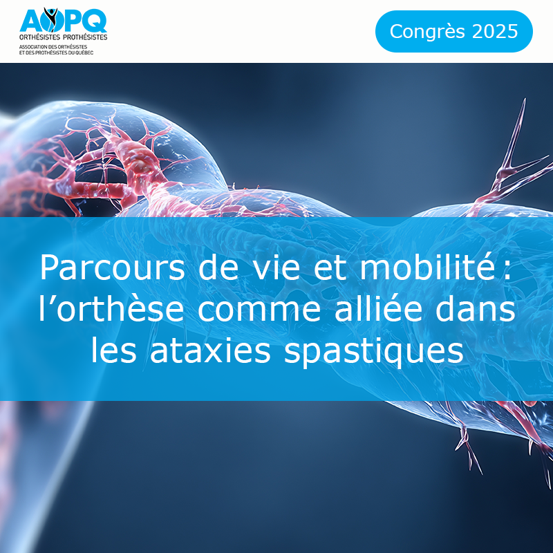 Parcours de vie et mobilité : l’orthèse comme alliée dans les ataxies spastiques