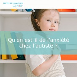 Conférence - Qu’en est-il de l’anxiété chez l’autiste ?