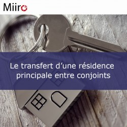 Le transfert d’une résidence principale entre conjoints